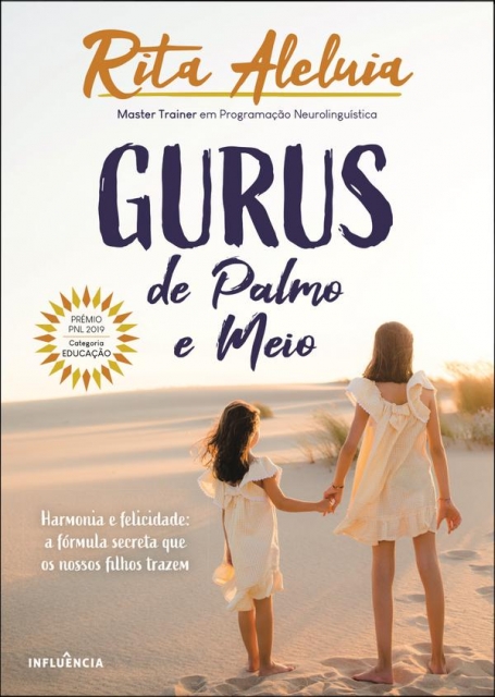 GURUS DE PALMO E MEIO - harmonia e felicidade a fórmula secreta que os nossos filhos trazem
