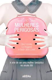 LIVRO DAS MULHERES PERIGOSAS - a arte de ser uma mulher fantastica no seculo XXI