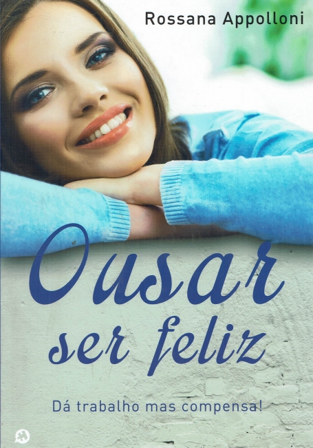 OUSAR SER FELIZ - DA TRABALHO MAS COMPENSA