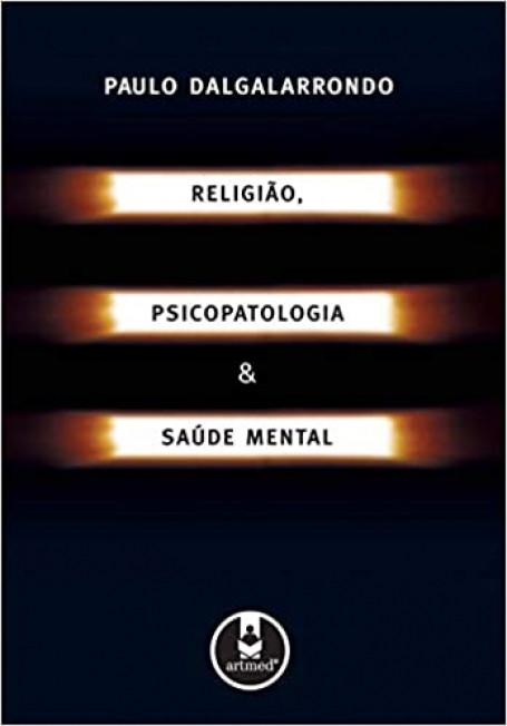 RELIGIAO, PSICOPATOLOGIA E SAUDE MENTAL
