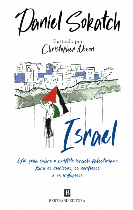 ISRAEL - um guia sobre o conflito israelo-palestiniano para os curiosos, os confusos e os indecisos