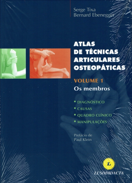 ATLAS DE TECNICAS ARTICULARES OSTEOPATICAS - VOLUME 1 - OS MEMBROS (diagnostico, causas, quadro clinico e manipulaçoes)