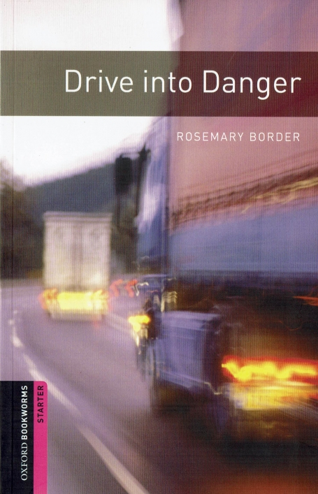 DRIVE INTO DANGER - OXFORD BOOKWORMS LEVEL STARTER