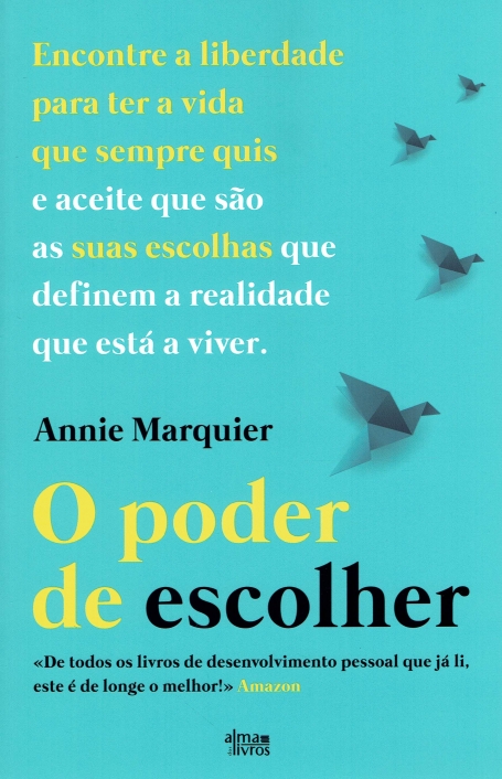 O PODER DE ESCOLHER encontre a liberdade para ter a vida que sempre quis e aceite que sao as suas escolhas que definem a realidade que esta a viver