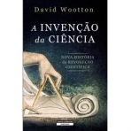 A INVENCAO DA CIENCIA - NOVA HISTORIA DA REVOLUCAO