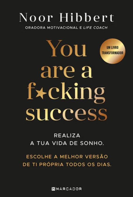 YOU ARE A F*CKING SUCESS - Realiza a tua vida de sonho, Escolhe a melhor versão de ti própria todos os dias.