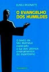 EVANGELHO DOS HUMILDES - o texto de Sao Matheus explicado a luz dos ultimos ensinamentos do espiritismo