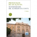 PROTOCOLOS DE ATUACAO DA MATERNIDADE DR ALFREDO DA COSTA 2ª EDICAO