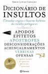 DICIONARIO DE INSULTOS - estranhas origens e bizarras historias dos insultos portugueses