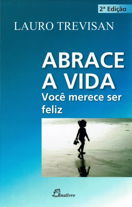 ABRACE A VIDA - você merece ser feliz