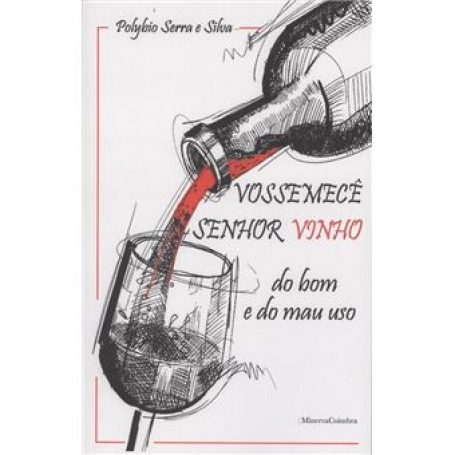 VOSSEMECE SENHOR VINHO - DO BOM E DO MAU USO