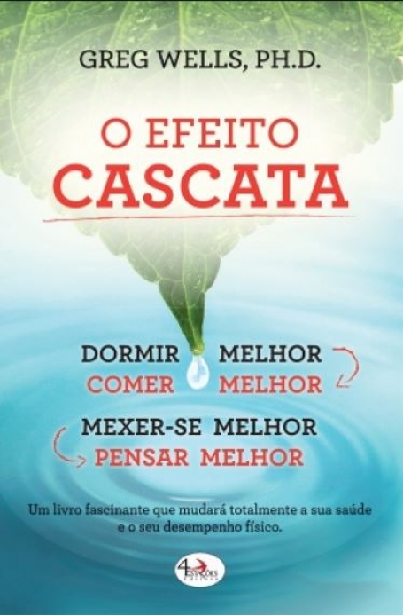 EFEITO CASCATA - Dormir melhor, comer melhor, mexer-se melhor, pensar melhor