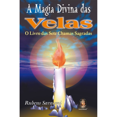 A MAGIA DIVINA DAS VELAS O LIVRO DAS SETE CHAMAS SAGRADAS