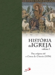 HISTORIA DA IGREJA VOL. 1 - DAS ORIGENS ATE AO CISMA DO ORIENTE 1054