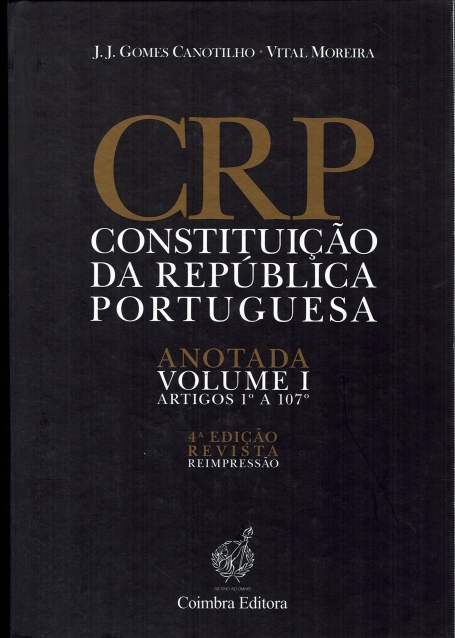 CRP - CONSTITUICAO DA REPUBLICA PORTUGUESA - ANOTADA ARTIGOS 1.º A 107.º VOLUME I