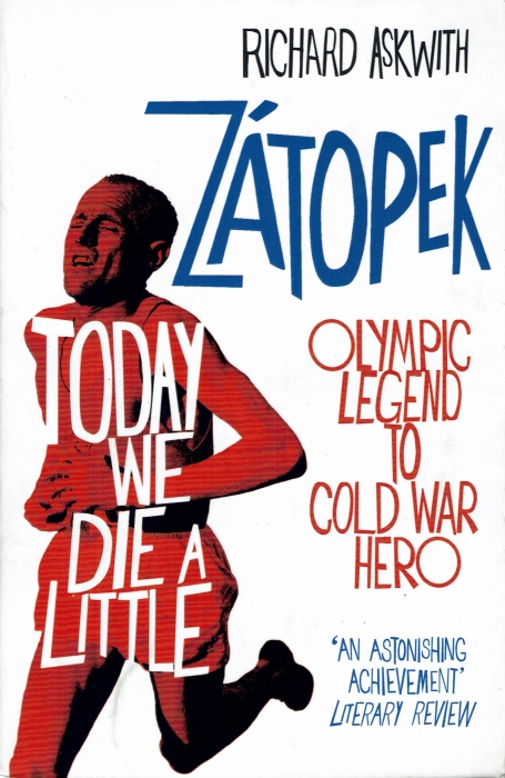 TODAY WE DIE A LITTLE: ZATOPEK, OLYMPIC LEGEND TO COLD WAR HERO