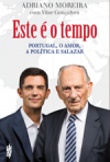 ESTE E O TEMPO - PORTUGAL, O AMOR, A POLITICA E SALAZAR