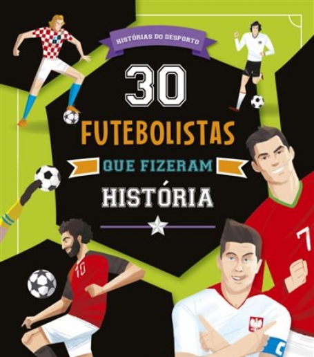 70889.10 - 30 FUTEBOLISTAS QUE FIZERAM HISTÓRIA