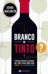 BRANCO OU TINTO? - E OUTRAS RESPOSTAS AS DUVIDAS QUE TODOS TEMOS SOBRE COMO ESCOLHER, COMPRAR E APRECIAR O VINHO
