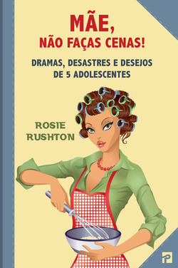 MAE NAO FACAS CENAS - DRAMAS, DESASTRES E DESEJOS DE 5 ADOLESCENTES