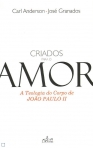 CRIADOS PARA O AMOR - A TEOLOGIA DO CORPO DE JOAO PAULO II