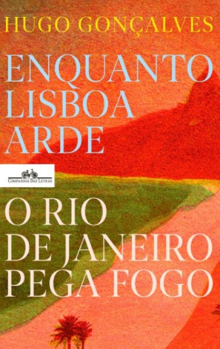 ENQUANTO LISBOA ARDE O RIO DE JANEIRO PEGA FOGO
