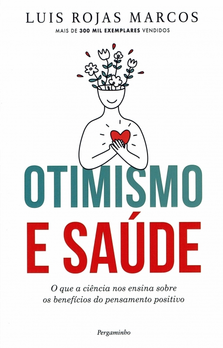 OTIMISMO E SAUDE o que a ciencia nos ensina sobre os beneficios do pensamento positivo