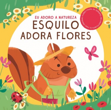 EU ADORO A NATUREZA : ESQUILO ADORA FLORES planta as tuas próprias flores, papel de sementes incluido