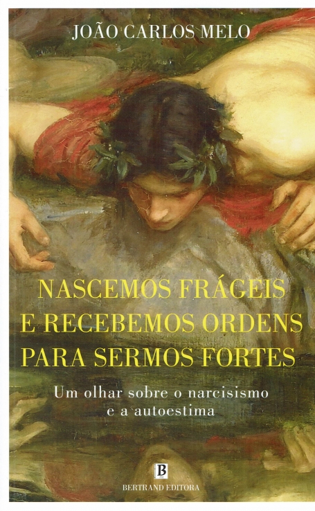 NASCEMOS FRÁGEIS E RECEBEMOS ORDENS PARA SERMOS FORTES - um olhar sobre o narcisismo e a autoestima