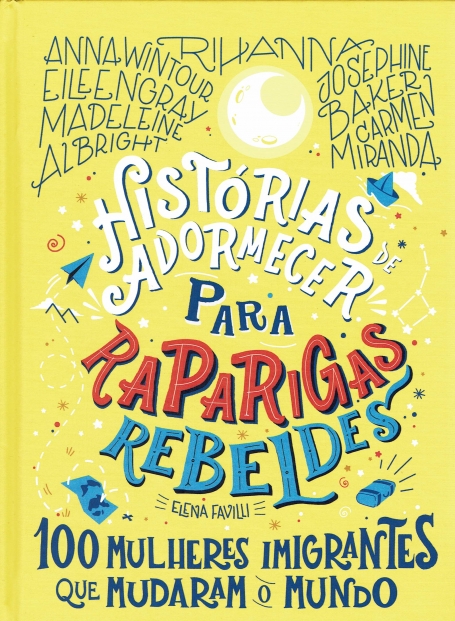 HISTORIAS DE ADORMECER PARA RAPARIGAS REBELDES - 100 mulheres imigrantes que mudaram o mundo
