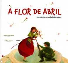 FLOR DE ABRIL - uma historia da reolucao dos cravos