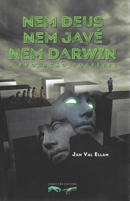 NEM DEUS NEM JAVÉ NEM DARWIN - A EVOLUÇÃO POSSIVEL