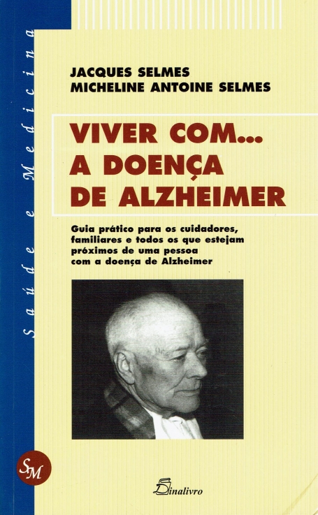 VIVER COM... A DOENCA DE ALZHEIMER - guia pratico para os cuidadores, familiares e todos os que estejam proximos de uma pessoa com a doenca de Alzheimer