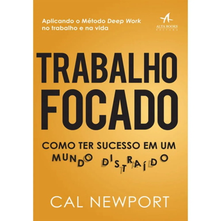 TRABALHO FOCADO - COMO TER SUCESSO EM UM MUNDO DISTRAÍDO