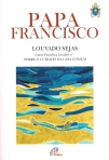 LOUVADO SEJAS - Carta Enciclica Laudato si sobre o cuidado da casa comum - Papa Francisco
