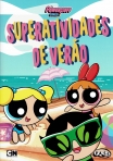 THE POWERPUFF GIRLS SUPERATIVIDADES DE VERAO