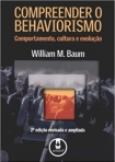 COMPREENDER O BEHAVIORISMO - COMPORTAMENTO CULTURA E EVOLUCAO - 2.º EDICAO REVISADA E AMPLIADA