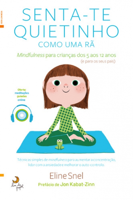 SENTA-TE QUIETINHO COMO UMA RÃ - mindfulness para crianças dos 5 aos 12 anos e para os seus pais