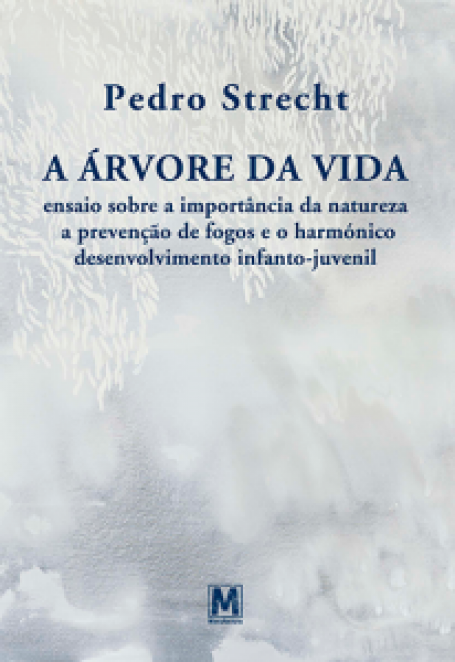 A ARVORE DA VIDA - ensaio sobre a importancia da natureza a prevencao de fogos e o harmonico desenvolvimento infanto-juvenil