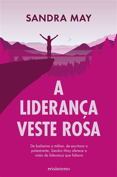 A LIDERANÇA VESTE ROSA - De bailarina a militar, de escritora a palestrante, Sandra May oferece a visão de liderança que faltava