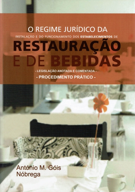 REGIME JURIDICO DA INSTALACAO E DO FUNCIONAMENTO DOS ESTABELECIMENTOS DE RESTAURACAO E DE BEBIDAS - LEGISLACAO ANOTADA E COMENTADA - PROCEDIMENTO PRATICO