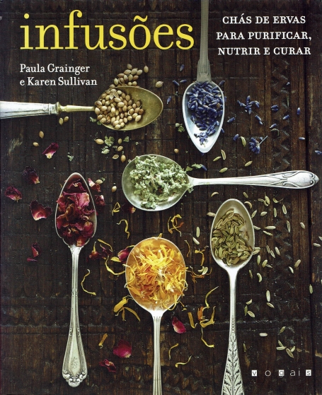 INFUSOES - CHAS DE ERVAS PARA PURIFICAR, NUTRIR E CURAR