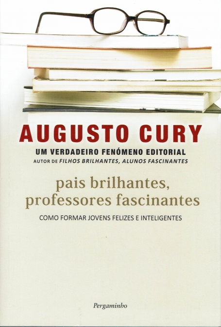 PAIS BRILHANTES PROFESSORES FASCINANTES - COMO FORMAR JOVENS FELIZES E INTELIGENTES