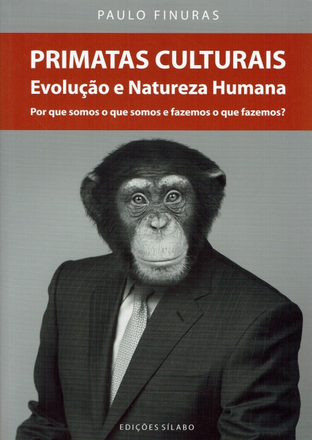 PRIMATAS CULTURAIS - EVOLUCAO E NATUREZA HUMANA - POR QUE SOMOS O QUE SOMOS E FAZEMOS O QUE FAZEMOS?