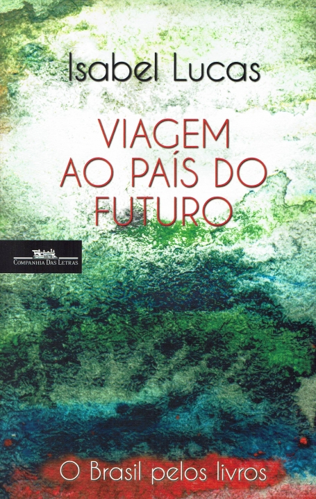 VIAGEM AO PAIS DO FUTURO : O BRASIL PELOS LIVROS
