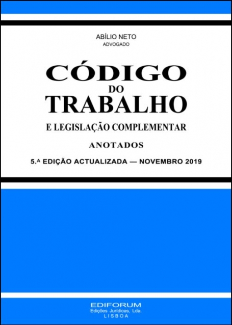 NOVO CODIGO DO TRABALHO E LEGISLACAO COMPLEMENTAR ANOTADOS 5ª EDICAO NOVEMBRO 2019