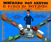 MACHADO DOS SANTOS - O HEROI DA ROTUNDA - o homem que fez triunfar a republica