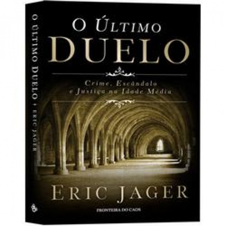 ULTIMO DUELO - CRIME , ESCANDALO E JUSTICA NA IDADE MEDIA