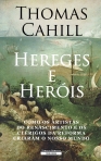 HEREGES E HEROIS - COMO OS ARTISTAS DO RENASCIMENTO E OS CLERIGOS DA REFORMA CRIARAM O NOSSO MUNDO