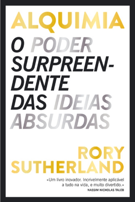 ALQUIMIA - O PODER SURPREENDENTE DAS IDEIAS ABSURDAS